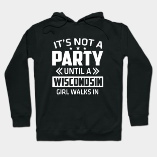 It Is Not A Party Until A Wiscondsin Girl Walks In Wife Hoodie